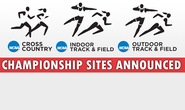 NCAA Championships Sites for Cross Country and Track & Field Announced Through 2017-18